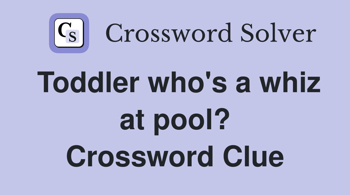 toddler-who-s-a-whiz-at-pool-crossword-clue-answers-crossword-solver
